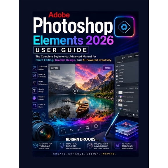 Adobe Photoshop Element 2026 User Guide: The Complete Beginner to Advanced Manual for Photo Editing, Graphic Design, And, (Paperback)