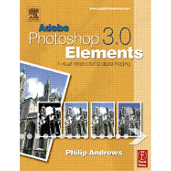 Adobe Photoshop Elements 3.0 : A Visual Introduction to Digital Imaging