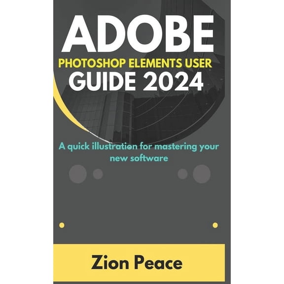 Adobe Photoshop Elements User Guide 2024: Adobe Photoshop Elements User Guide 2024: A quick illustration for mastering your new software (Paperback)