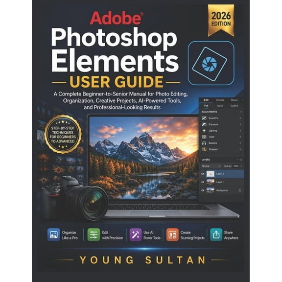 Adobe Photoshop Elements User Guide: A Complete Beginner-to-Senior Manual for Photo Editing, Organization, Creative Proj, (Paperback)