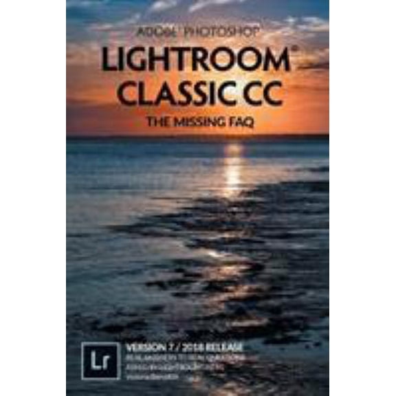 Pre-Owned Adobe Photoshop Lightroom Classic CC - The Missing FAQ (Version 7/2018 Release): Real Answers to Real Questions Asked by Lightroom Users (Paperback) 1910381098 9781910381090