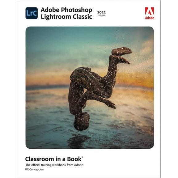Pre-Owned Adobe Photoshop Lightroom Classic Classroom in a Book (2022 Release) (Paperback) 0137625154 9780137625154