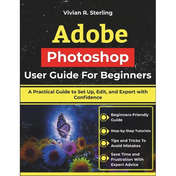 Adobe Photoshop User Guide For Beginners: A Practical Guide to Set Up, Edit, and Export with Confidence, (Paperback)