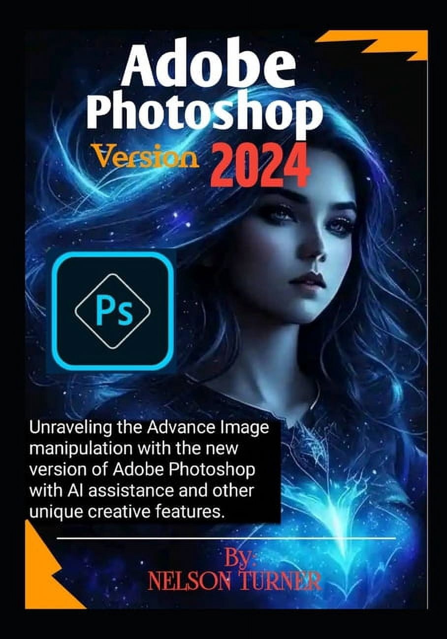 Adobe Photoshop Version 2024: Unraveling the Advance Image manipulation ...