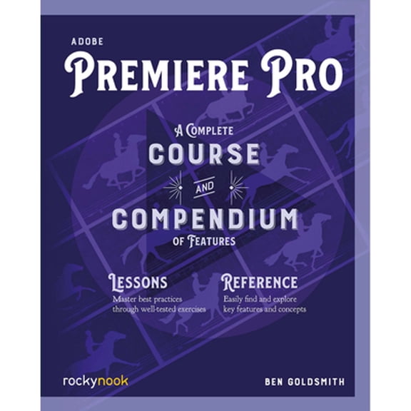Pre-Owned Adobe Premiere Pro: A Complete Course and Compendium of Features (Paperback) 1681986876 9781681986876
