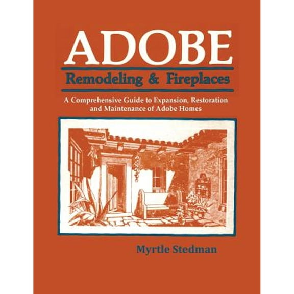 Pre-Owned Adobe Remodeling & Fireplaces: A Comprehensive Guide to Expansion, Restoration and Maintenance of Adobe Homes (Paperback) 0865340862 9780865340862