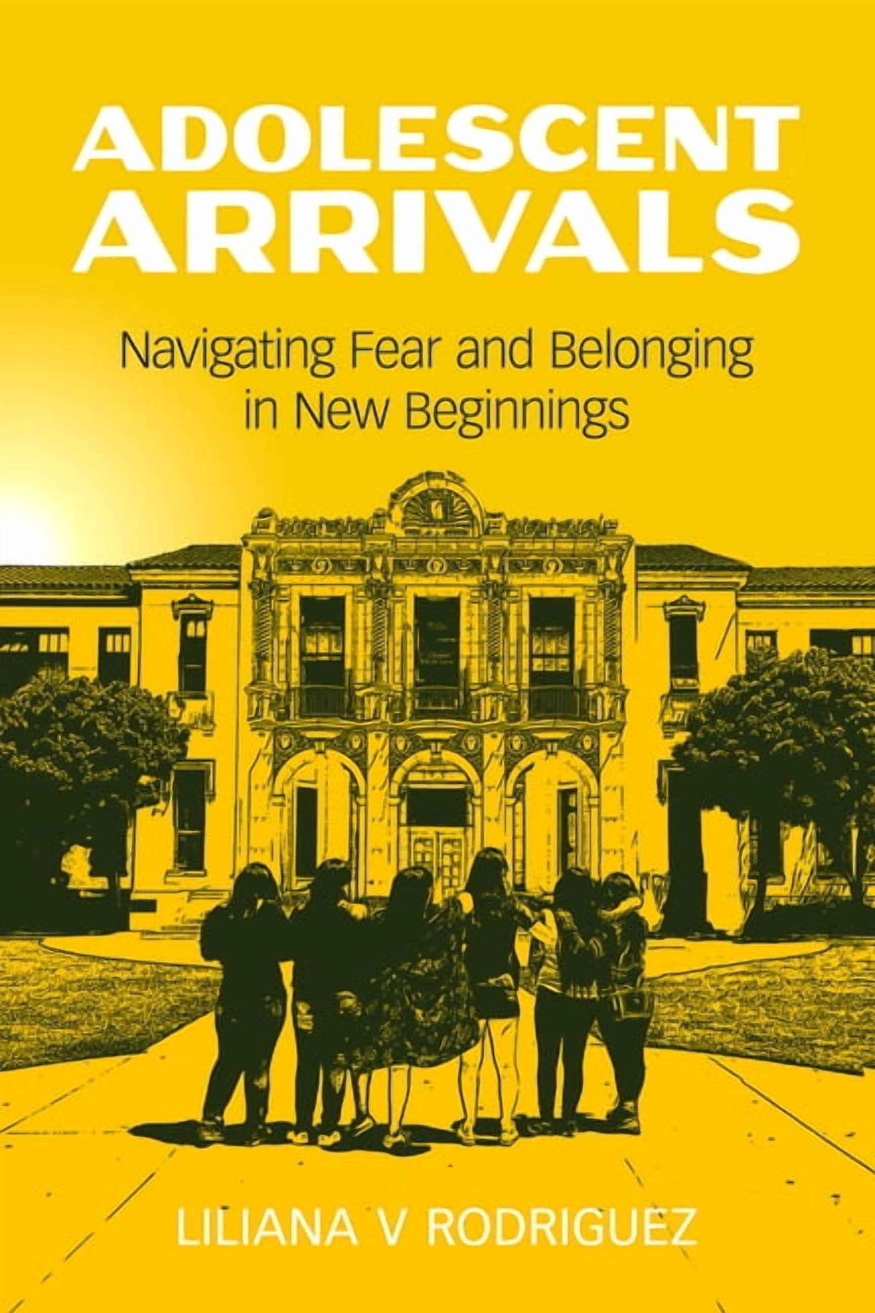 Adolescent Arrivals: Immigrants Navigating a Climate of Fear, (Paperback)