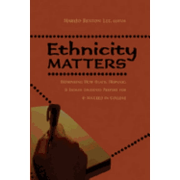 Pre-Owned Ethnicity Matters: Rethinking How Black, Hispanic & Indian Students Prepare for & Succeed in College (Paperback) 0820476021 9780820476025