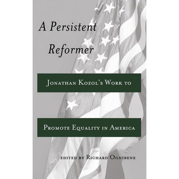 Adolescent Cultures, School, and Society A Persistent Reformer: Jonathan Kozol's Work to Promote Equality in America, Book 59, (Hardcover)