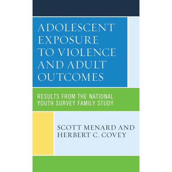 Adolescent Exposure to Violence and Adult Outcomes: Results from the National Youth Survey Family Study, (Hardcover)