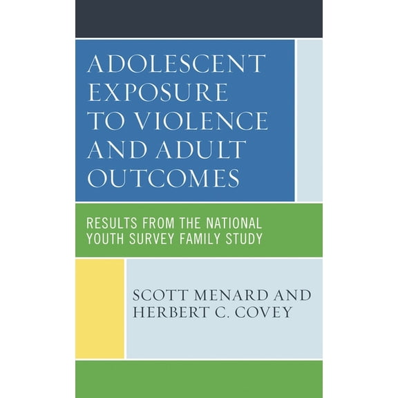Adolescent Exposure to Violence and Adult Outcomes: Results from the National Youth Survey Family Study, (Paperback)