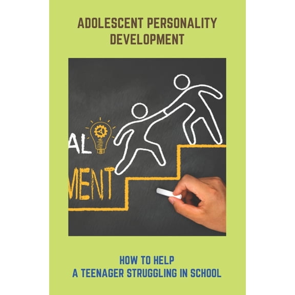 Adolescent Personality Development: How To Help A Teenager Struggling In School: How To Prepare For Life After High School (Paperback)