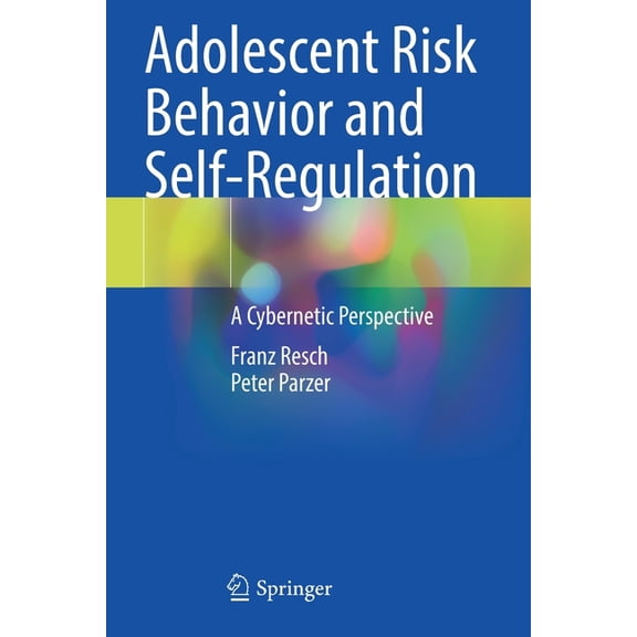 Adolescent Risk Behavior and Self-Regulation: A Cybernetic Perspective, (Paperback)