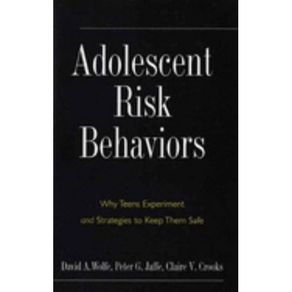 Pre-Owned Adolescent Risk Behaviors: Why Teens Experiment and Strategies to Keep Them Safe (Hardcover) 0300110804 9780300110807