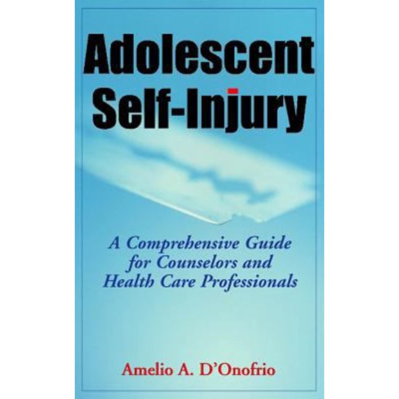 Pre-Owned Adolescent Self-Injury : A Comprehensive Guide for Counselors and Health Care Professionals (Hardcover) 9780826102782