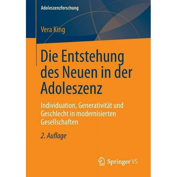 Adoleszenzforschung Die Entstehung Des Neuen in Der Adoleszenz: Individuation, Generativität Und Geschlecht in Modernisierten Gesellschaften, Book 1, (Paperback)