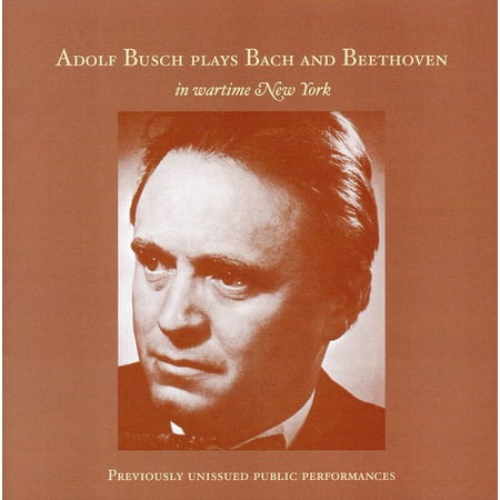 Adolf Busch - Adolf Busch Plays Bach & Beethoven in Wartime NY - Music & Performance - CD
