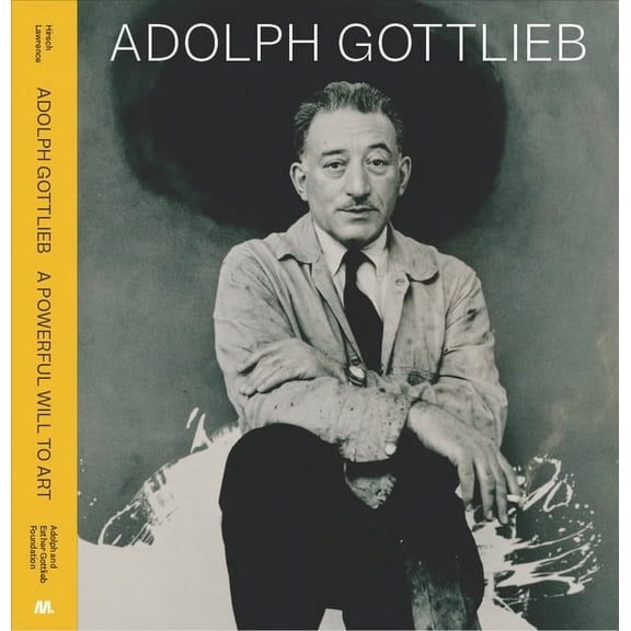 Adolph Gottlieb: A Powerful Will to Art, (Hardcover)