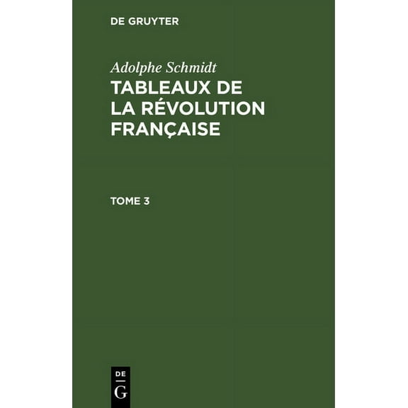 Adolphe Schmidt: Tableaux de la Rvolution Franaise. Tome 3, (Hardcover)