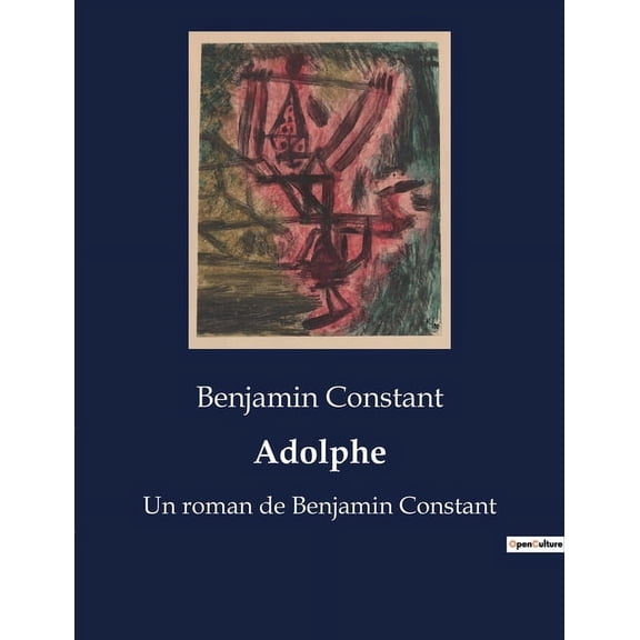 Adolphe: Un roman de Benjamin Constant, (Paperback)