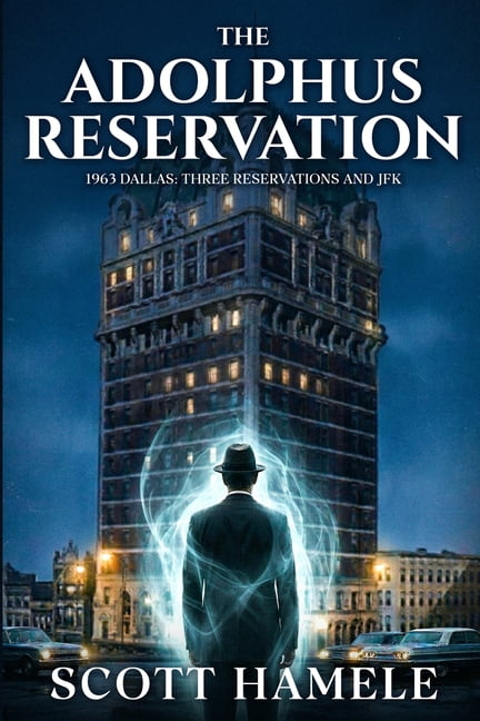 The Adolphus Reservation: 1963 Dallas: Three Reservations and JFK, (Paperback)