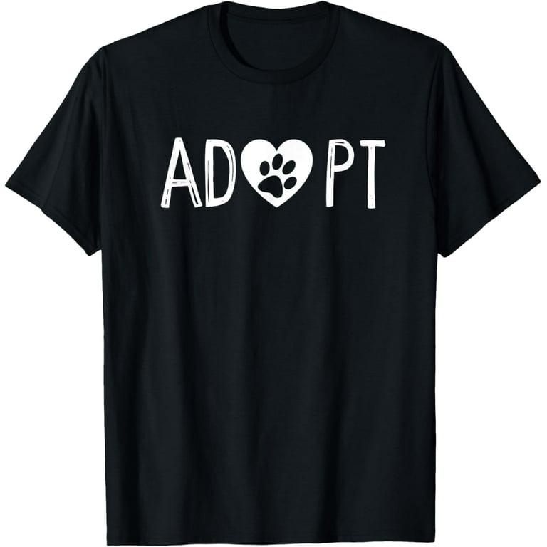 Adopt Dog Or Cat Pet Rescue Animal Shelter Adoption T Shirt Adopt Dog Or Cat Pet Rescue Animal Shelter Adoption T Shirt