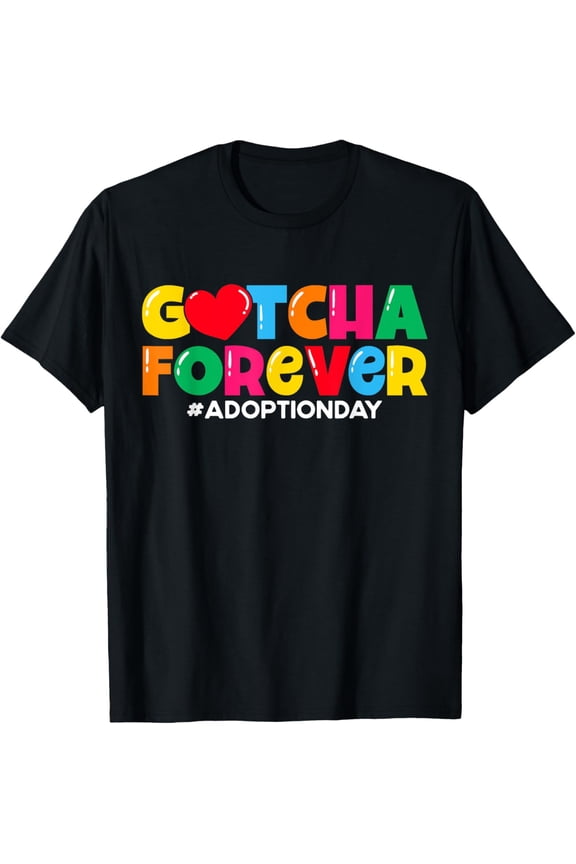 Adopt Gotcha Day Gotcha Forever Adoption Day T-Shirt