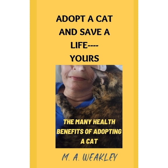 Adopt a Cat and Save a Life----YOURS: The many health benefits of adopting a cat (Paperback)