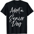 thumbnail image 1 of Adopt a Senior Dog Shirt Cute Pet Adoption Rescue Dog Shirt T-Shirt, 1 of 4