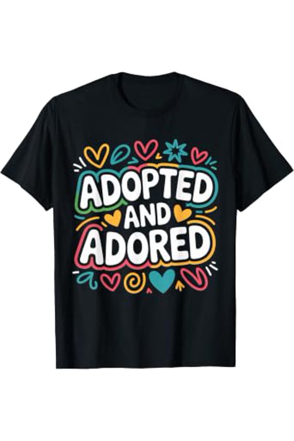 Adopted And Adored, Adoption Day Family Adoptive Parents T-Shirt