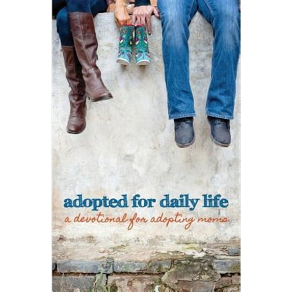 Adopted for Daily Life : A Devotional for Adopting Moms