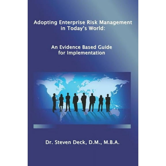 Adopting Enterprise Risk Management in Today's World: : An Evidenced Based Guide for Implementation (Paperback)