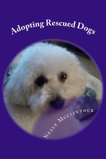 Adopting Rescued Dogs: The Life and Times of Two Dogs Named Mandy and ...