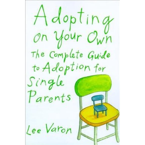 Pre-Owned Adopting on Your Own: The Complete Guide to Adoption for Single Parents (Paperback) 0374128839 9780374128838