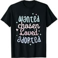 thumbnail image 1 of Adoption Awareness Wanted Chosen Loved Adopted Child T-Shirt, 1 of 4