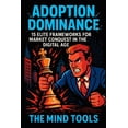 thumbnail image 1 of Adoption Dominance: 15 Elite Frameworks for Market Conquest in the Digital Age, (Paperback), 1 of 1
