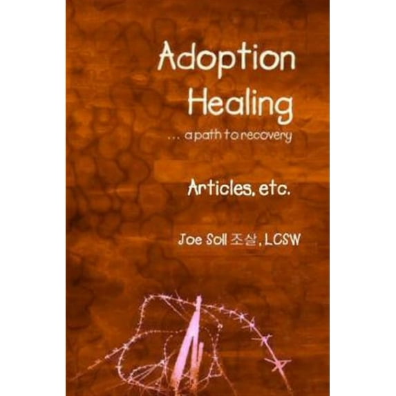 Adoption Healing... a Path to Recovery Articles, Etc.