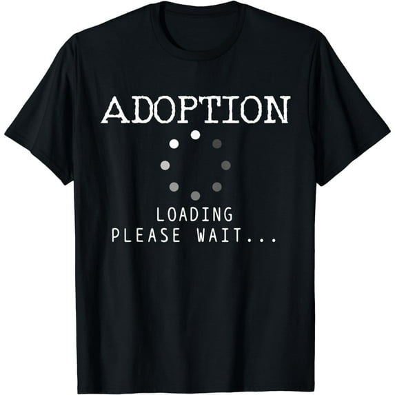 Adoption Loading Please Wait T-Shirt