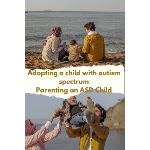 Adoption and Parenting: Adopting a Child with Autism Spectrum Disorder : Parenting an Asd Child (Paperback)