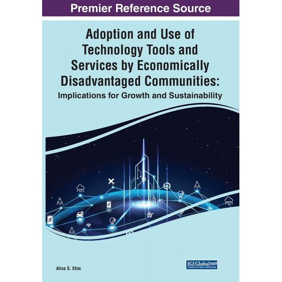 Adoption and Use of Technology Tools and Services by Economically Disadvantaged Communities: Implications for Growth and, (Paperback)