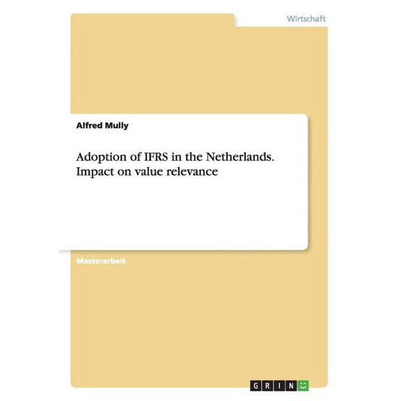 Adoption of IFRS in the Netherlands. Impact on value relevance (Paperback)