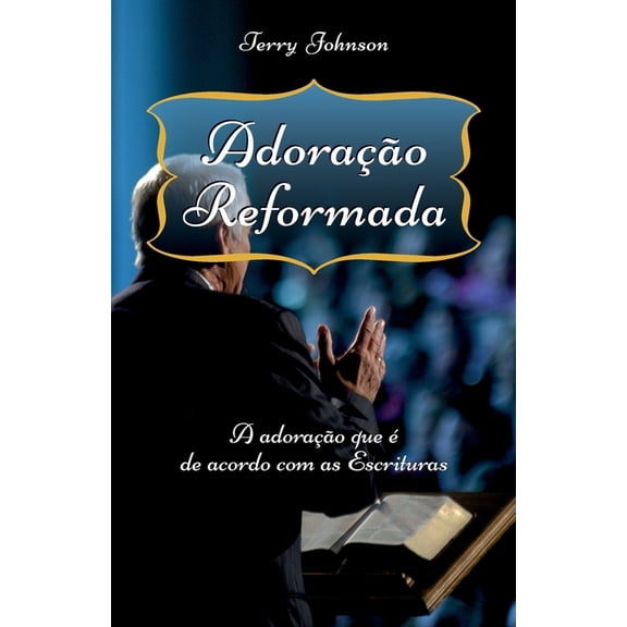 Adorao Reformada: A adorao que de acordo com as Escrituras, (Paperback)