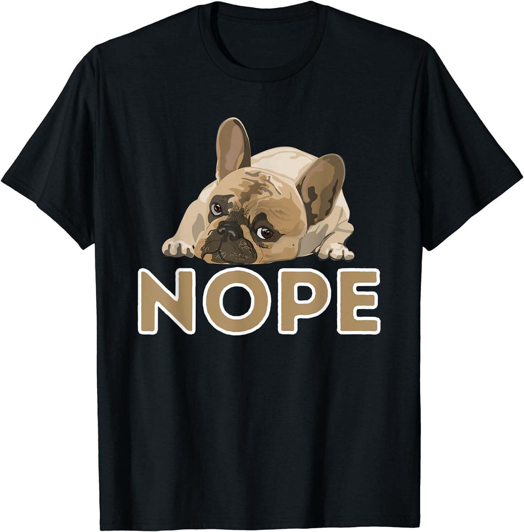 Adorable French Bulldog Nope Tee - Perfect Present for Frenchie Fans ...