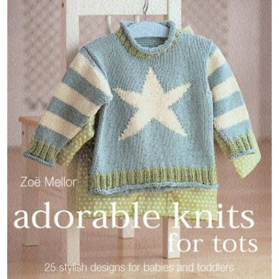 Pre-Owned Adorable Knits for Tots: 25 Stylish Designs for Babies and Toddlers (Paperback) 0873498526 9780873498524