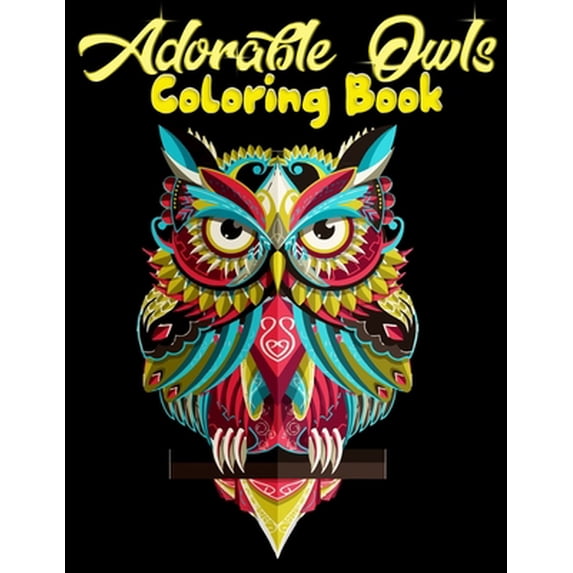 Adorable Owls Coloring Book: Best Adult Coloring Book with Cute Owl Portraits, Fun Owl Designs, interested 50+ unique design every one must loved it (Paperback)