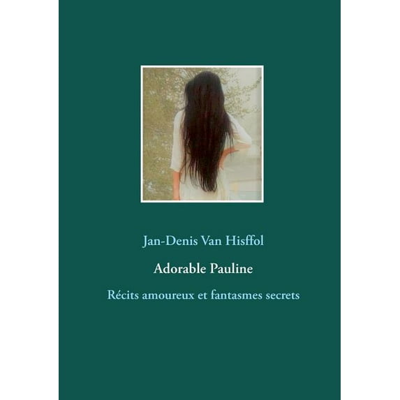 Adorable Pauline: Récits amoureux et fantasmes secrets, (Paperback)