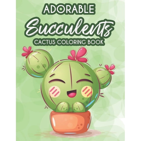 Adorable Succulents Cactus Coloring Book: Stress Relieving And Relaxing Coloring Pages Of Succulents, Calming Illustrati, (Paperback)
