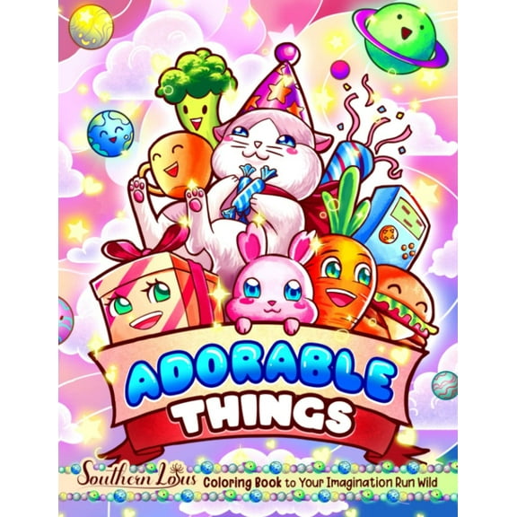 Adorable Things Coloring Book: Lovely Illustrations Of Cute Stuff, Foods, Fantasy Creatures For Relaxing Activities, Fun And Easy Color Pages For Toddlers Kids Adults Colorists