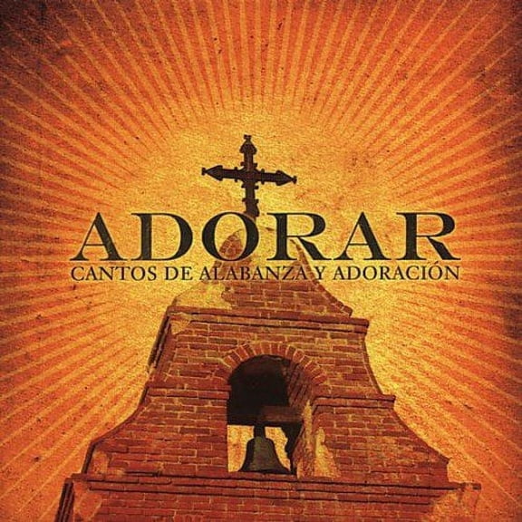 Adorar: Cantos De Alabanza Y Adoracion