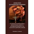 thumbnail image 1 of Adoration EucharistiquepriÃ¨res: Un puissant recueil de priÃ¨res pour les heures saintes, le recueillement silencieux et l, (Paperback), 1 of 1